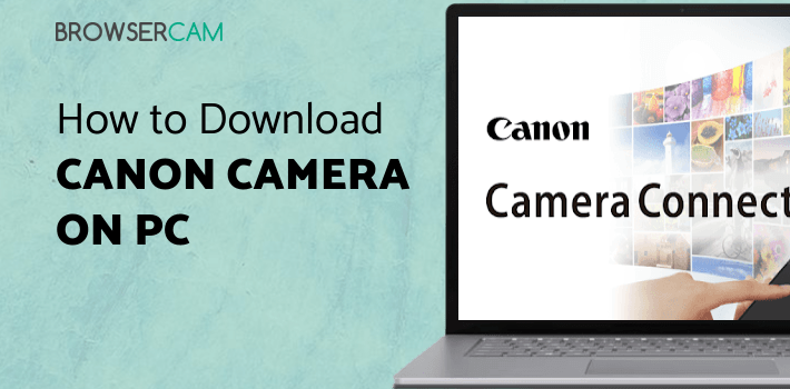 Canon Camera Connect for PC - How to Install on Windows PC, Mac