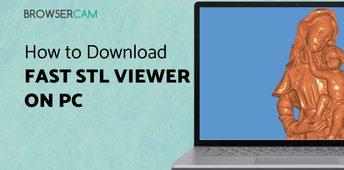 Fast STL Viewer for PC - How to Install on Windows PC, Mac