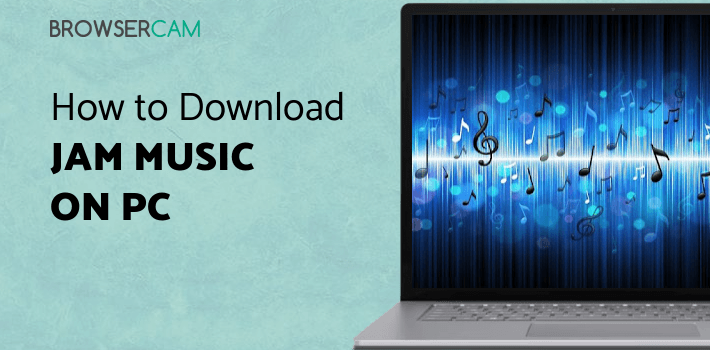 Jam Music for PC - How to Install on Windows PC, Mac