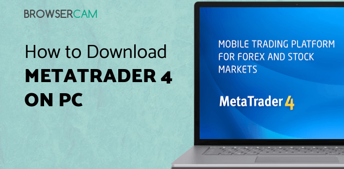 MetaTrader 4 for PC - How to Install on Windows PC, Mac