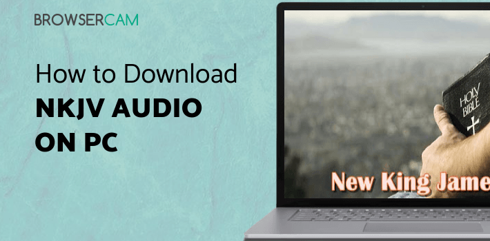 Free Nkjv Audio Bible Download For Pc NKJV Audio Bible Free App. for PC - How to Install on Windows PC, Mac