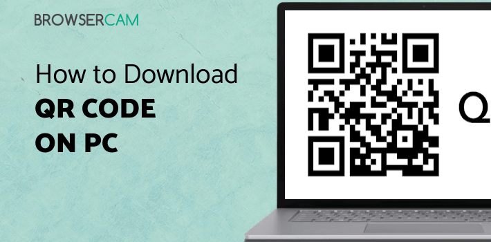 QR Code for PC - How to Install on Windows PC, Mac