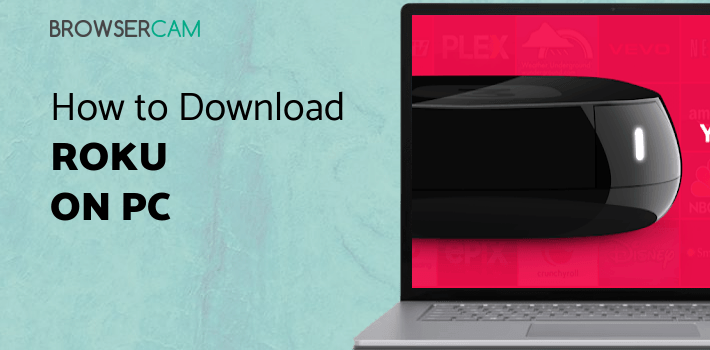 Roku for PC - How to Install on Windows PC, Mac