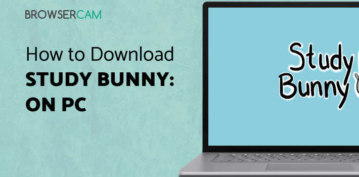 Study Bunny: Focus Timer for PC - How to Install on Windows PC, Mac